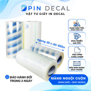 PIN DECAL - Cuộn màng nguội / lạnh bóng nhám OPAM OPAT (dày 30mic) ngang 30cm (có nhiều size)