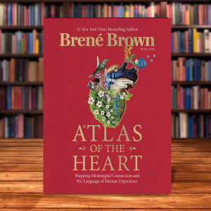 Atlas of the Heart: Mapping Meaningful Connection and the Language of Human Experience by Brené Brown [Paperback ]