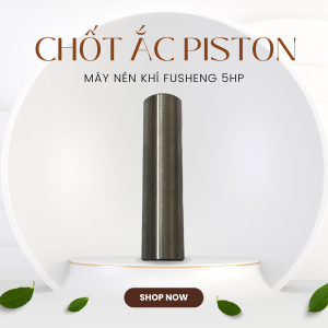 Chốt Ắt Piston Đa Năng Fusheng Máy Nén Khí 5HP/10HP/15HP - Phụ Kiện Chất Lượng Cao - Bền Bỉ