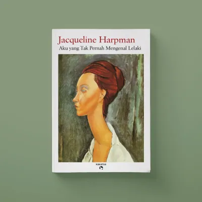 Jacqueline Harpman - Aku yang Tak Pernah Mengenal Lelaki (I Who Have Never Known Men)