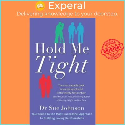 Hold Me Tight : Your Guide to the Most Successful Approach to Building Loving by Dr Sue Johnson (UK edition paperback)
