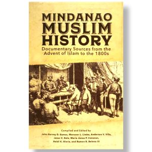 Mindanao Muslim History: Documentary sources from the Advent of Islam to the 1800s Compiled and Edited by John Harvey D. Gamas Mansoor L. Limba et. al