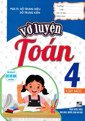 VỞ LUYỆN TOÁN 4 TẬP 1 (DÙNG CHUNG CHO CÁC BỘ SGK HIỆN HÀNH)