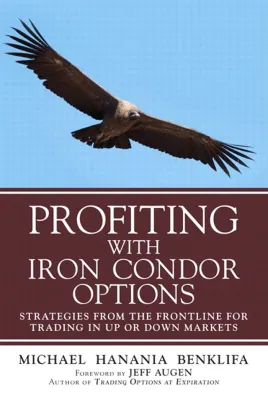 Profiting with Iron Condor Options: Strategies From The Frontline for Trading In Up or Down Markets 1st Ed. （ Color Printed Version）