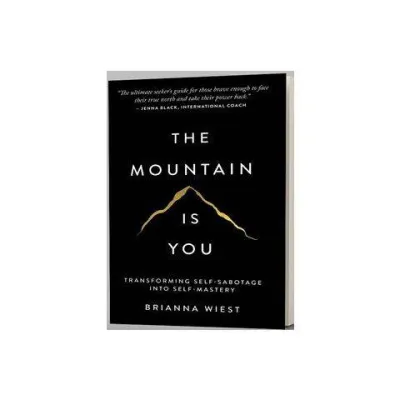 The Mountain Is You: Transforming Self-Sabotage Into Self-Mastery