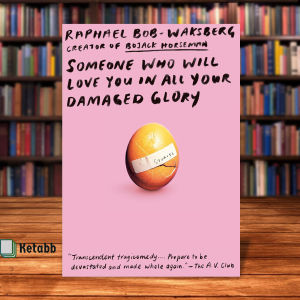 Someone Who Will Love You in All Your Damaged Glory: Stories by Raphael Bob-Waksberg[High Quality Paperback]