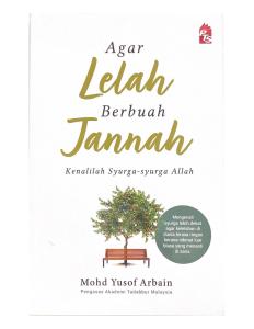 Agar Lelah Berbuah Jannah : Kenalilah Syurga-syurga Allah (oleh Mohd Yusof Arbain)