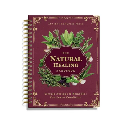 The Natural Healing Handbook Guide for Herbal Remedies and Natural Recipes By Ancient Simple Recipes and Remedies