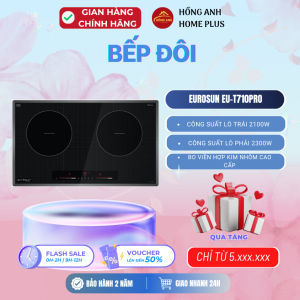 Bếp từ đôi thông minh Eurosun EU T710PRO mặt kính Euro Platinum công suất mạnh mẽ