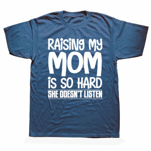 Raising My Mom is So Hard She Doesnt Listen T-Shirt Short Sleeve Humor Streetwear Tee Loose Fit Clothing for Men And Women