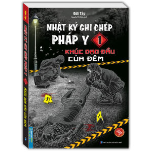 Nhật ký ghi chép pháp y 1 - Khúc dạo đầu của đêm - Sách trinh thám - Minh Thắng