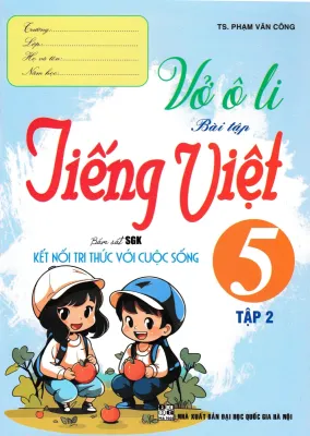 VỞ Ô LI BÀI TẬP TIẾNG VIỆT 5 - TẬP 2 (BÁM SÁT SGK KẾT NỐI TRI THỨC VỚI CUỘC SỐNG)