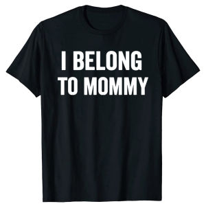 I Belong To Mommy T-Shirt Y2k Letters Printed Personality Tee Summer Fashion Streetwear Apparel Movelty Gift Short Sleeve