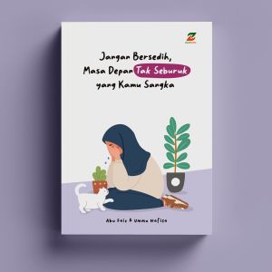 Buku Motivasi Hidup - Jangan Bersedih Masa Depan Tak Seburuk Yang Kamu Sangka - Stop Overthinking dan Insecure - Ziyadbooks