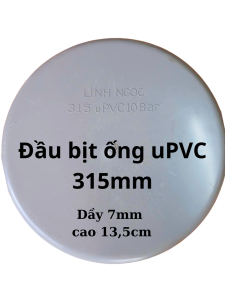 Đầu Bịt ống uPVC phi 315mm Linh Ngoc dầy 7mm cao 135cm
