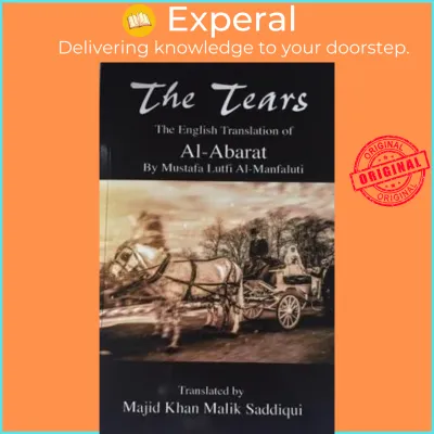 The Tears The English Translation of Al-Abarat : Mustafa Lutfi Al by Mustafa Lutfi Al-Manfaluti (UK edition paperback)