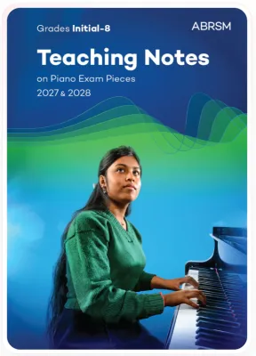 Teaching Notes on Piano Exam Pieces 2027 & 2028 ABRSM Grades In–8