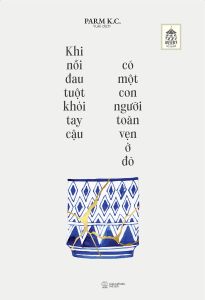 Khi Nỗi Đau Tuột Khỏi Tay Cậu Có Một Con Người Toàn Vẹn Ở Đó