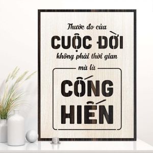 Tranh gỗ 3D cắt lớp – Thước đo cuộc đời không phải thời gian mà là cống hiến  “Thước đo cuộc đời không phải thời gian mà là cống hiến” – một lời nhắc sâu sắc và truyền cảm hứng mạnh mẽ cho những ai đang sống và làm việc với khát vọng tạo ra giá trị. Cuộc