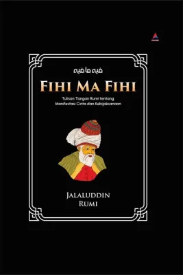 Fihi Ma Fihi : Tulisan Tangan Rumi tentang Manifestasi Cinta dan Kebijaksanaan