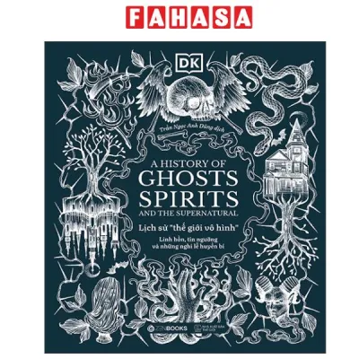 Fahasa - Sách - A History of Ghosts Spirits and the Supernatural - Lịch Sử Thế Giới Vô Hình - Linh Hồn Tín Ngưỡng Và Những Nghi Lễ Huyền Bí - Bìa Cứng