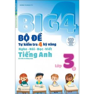 Sách BIG 4 - Bộ đề tự kiểm tra 4 kỹ năng Nghe - Nói - Đọc - Viết (Cơ bản và Nâng Cao) Tiếng Anh lớp 3 tập 1 - MGB