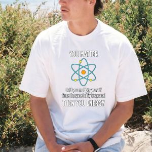 [Local Stock] VCC  Funny Science Pun You Matter Then You Energy T-Shirt for Physicist Lover Short Sleeve Crew Neck Tshirt Cotton Summer Tees