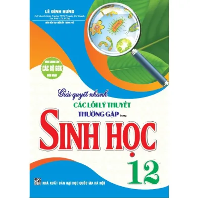 Sách - Giải quyết nhanh các lỗi lý thuyết thường gặp trong Sinh học 12 (dùng chung cho các bộ SGK hiện hành)