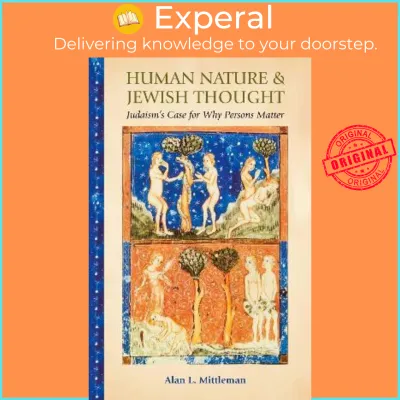 Human Nature & Jewish Thought : Judaisms Case for Why Persons Matter by Alan L. Mittleman (US edition paperback)