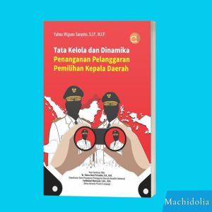 Buku Tata Kelola dan Dinamika Penanganan Pelanggaran Pemilihan Kepala Daerah