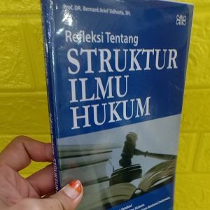 buku REFLEKSI TENTANG STRUKTUR ILMU HUKUM ( Prof. Dr. Bernard Arief Sidharta SH. )