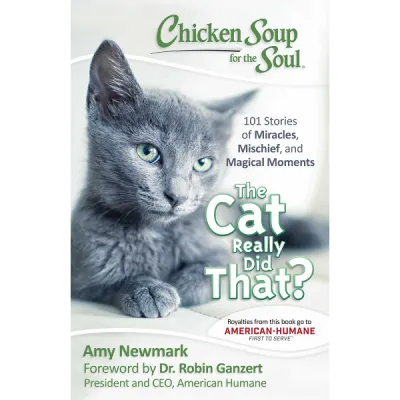 Chicken Soup for the Soul: The Cat Really Did That- 101 Stories of Miracles Mischief and Magical Moments