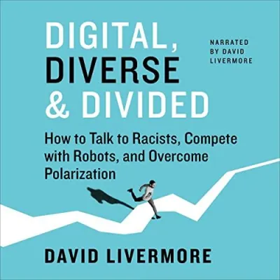 (Audible and ebook in CDs) Digital Diverse & Divided How to Talk to Racists Compete with Robots and Overcome Polarization