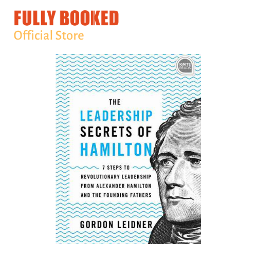 Leadership Secrets of Hamilton 7 Steps to Revolutionary Leadership