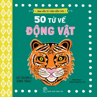 Sách NXB Trẻ - Tăng vốn từ thêm kiến thức: 50 từ về động vật