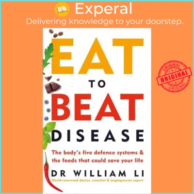 Eat to Beat Disease : The Bodys Five Defence Systems and the Foods that Could by Dr William Li (UK edition paperback)