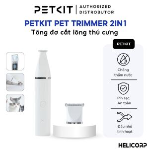 Tông Đơ Petkit 2 in 1 PRO 2025 Cắt Tỉa Cạo Lông Chó Mèo Bản Pro Sạc Nhanh Hơn PIN Trâu Dùng Lâu Lơn