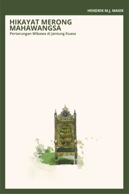 Hikayat Merong Mahawangsa: Pertarungan Wibawa di Jantung Kuasa - Hendrik M.J. Maier | IBDE Ilham