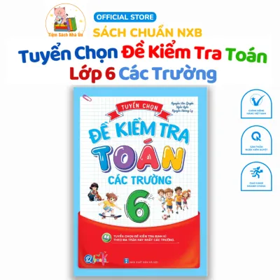 Sách - Tuyển Chọn Đề Kiểm Tra Toán Lớp 6 Các Trường - Cả năm ( 1 Cuốn )
