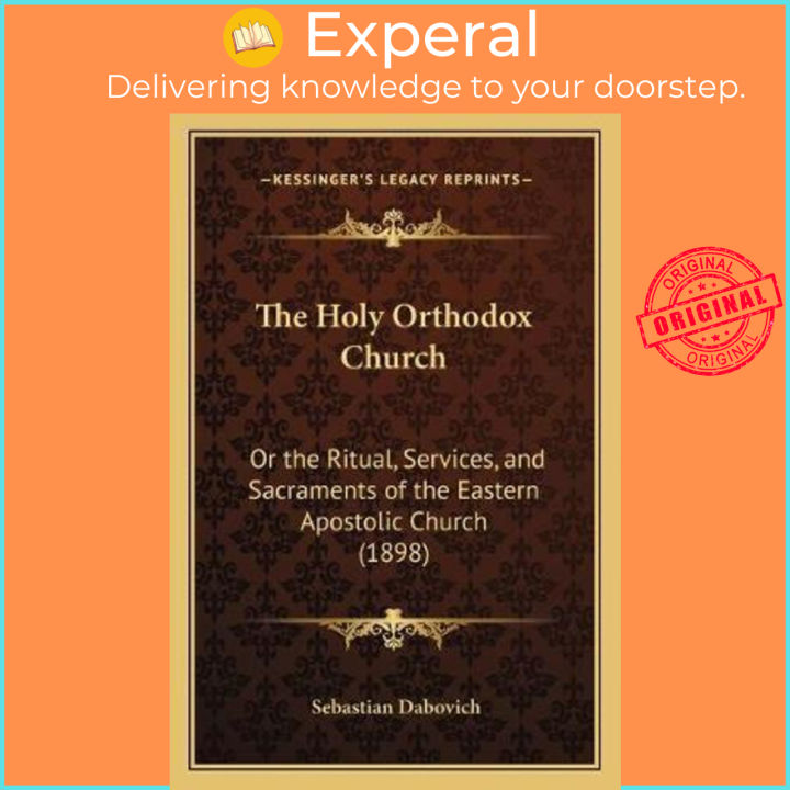 The Holy Orthodox Church : Or the Ritual, Services, and Sacraments of ...