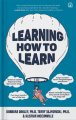 Learning How to Learn - Barbara Oakley, Ph.D, Terry Sejnowski, Ph.D, & Alistair McConville. 