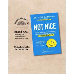 Not Nice: Stop People Pleasing Staying Silent and Feeling Guilty… And Start Speaking Up Saying No Asking Boldly And Unapologetically Being Yourself by Aziz Gazipura