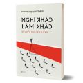 Nghĩ Khác Làm Khác: Bí Quyết Thay Đổi Tư Duy. 