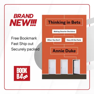 Thinking in Bets: Making Smarter Decisions When You Dont Have All the Facts by Annie Duke