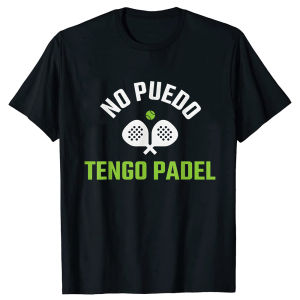 I Cant Have Padel No Puedo Tengo Padel Players Playing Graphic T Shirts Funny Shirt Short Sleeve Camiseta Hombre