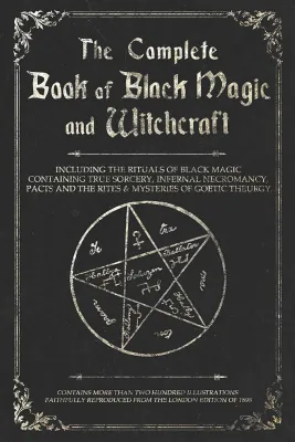 [Brand New] The Complete Book of Black Magic and Witchcraft: Including the rituals of Ceremonial Magic Exorcism True Sorcery and Infernal Necromancy by Shadow Books (Paperback)