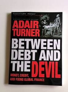 Between Debt and the Devil: Money Credit and Fixing Global Finance by Adair Turner