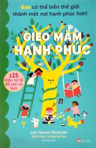 Giao Mầm Hạnh Phúc: 125 Điều Tử Tế Nói Và Làm