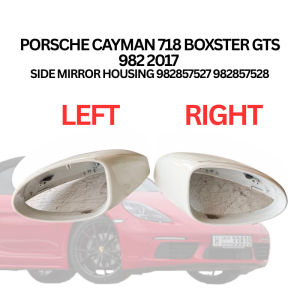PORSCHE CAYMAN 718 BOXSTER GTS 982 2017 SIDE MIRROR HOUSING 982857527 982857528
