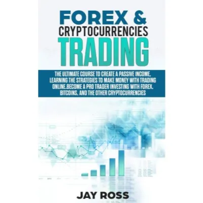 Forex and Cryptocurrencies Trading: The Ultimate Course to Create Passive Income Learning the Strat